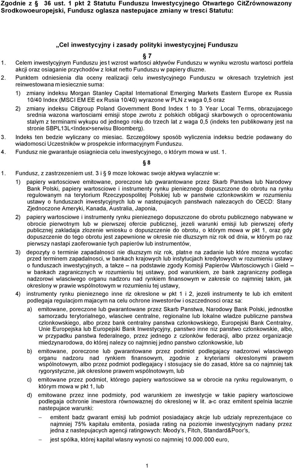 1. Celem inwestycyjnym Funduszu jes t wzrost wartosci aktywów Funduszu w wyniku wzrostu wartosci portfela akcji oraz osiaganie przychodów z lokat netto Funduszu w papiery dluzne. 2.