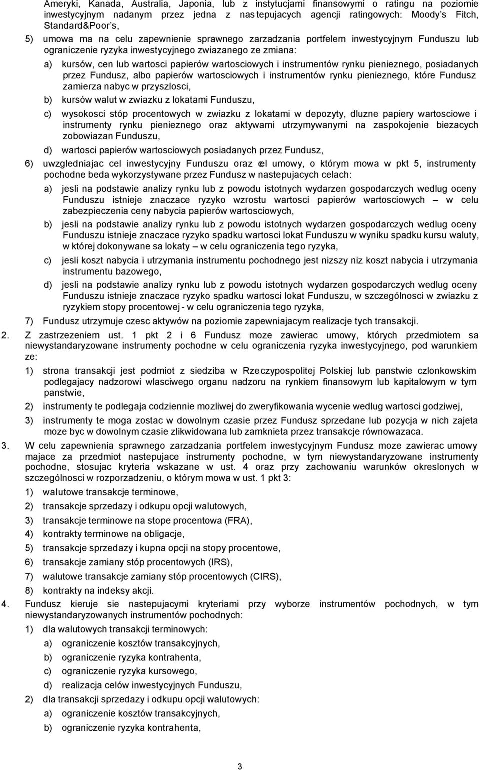 instrumentów rynku pienieznego, posiadanych przez Fundusz, albo papierów wartosciowych i instrumentów rynku pienieznego, które Fundusz zamierza nabyc w przyszlosci, b) kursów walut w zwiazku z