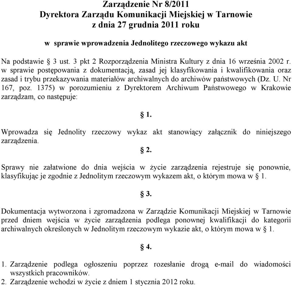 w sprawie postępowania z dokumentacją, zasad jej klasyfikowania i kwalifikowania oraz zasad i trybu przekazywania materiałów archiwalnych do archiwów państwowych (Dz. U. Nr 167, poz.