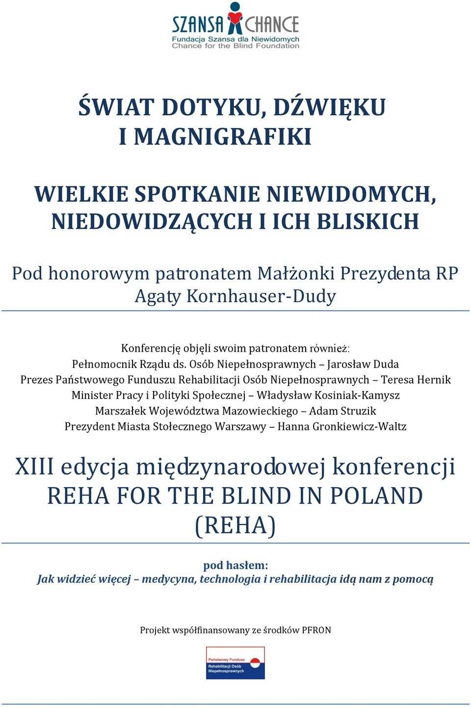 Osób Niepełnosprawnych Jarosław Duda Prezes Państwowego Funduszu Rehabilitacji Osób Niepełnosprawnych Teresa Hernik Minister Pracy i Polityki Społecznej Władysław Kosiniak-Kamysz