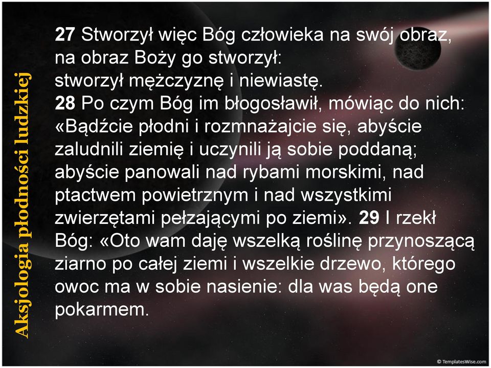 abyście panowali nad rybami morskimi, nad ptactwem powietrznym i nad wszystkimi zwierzętami pełzającymi po ziemi».