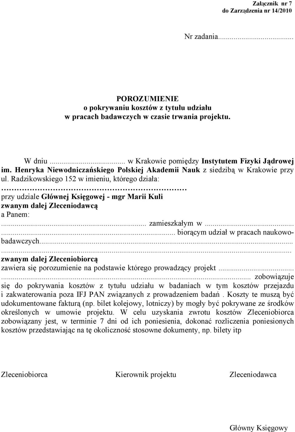 Radzikowskiego 152 w imieniu, którego działa: przy udziale Głównej Księgowej - mgr Marii Kuli zwanym dalej Zleceniodawcą a Panem:... zamieszkałym w...... biorącym udział w pracach naukowobadawczych.