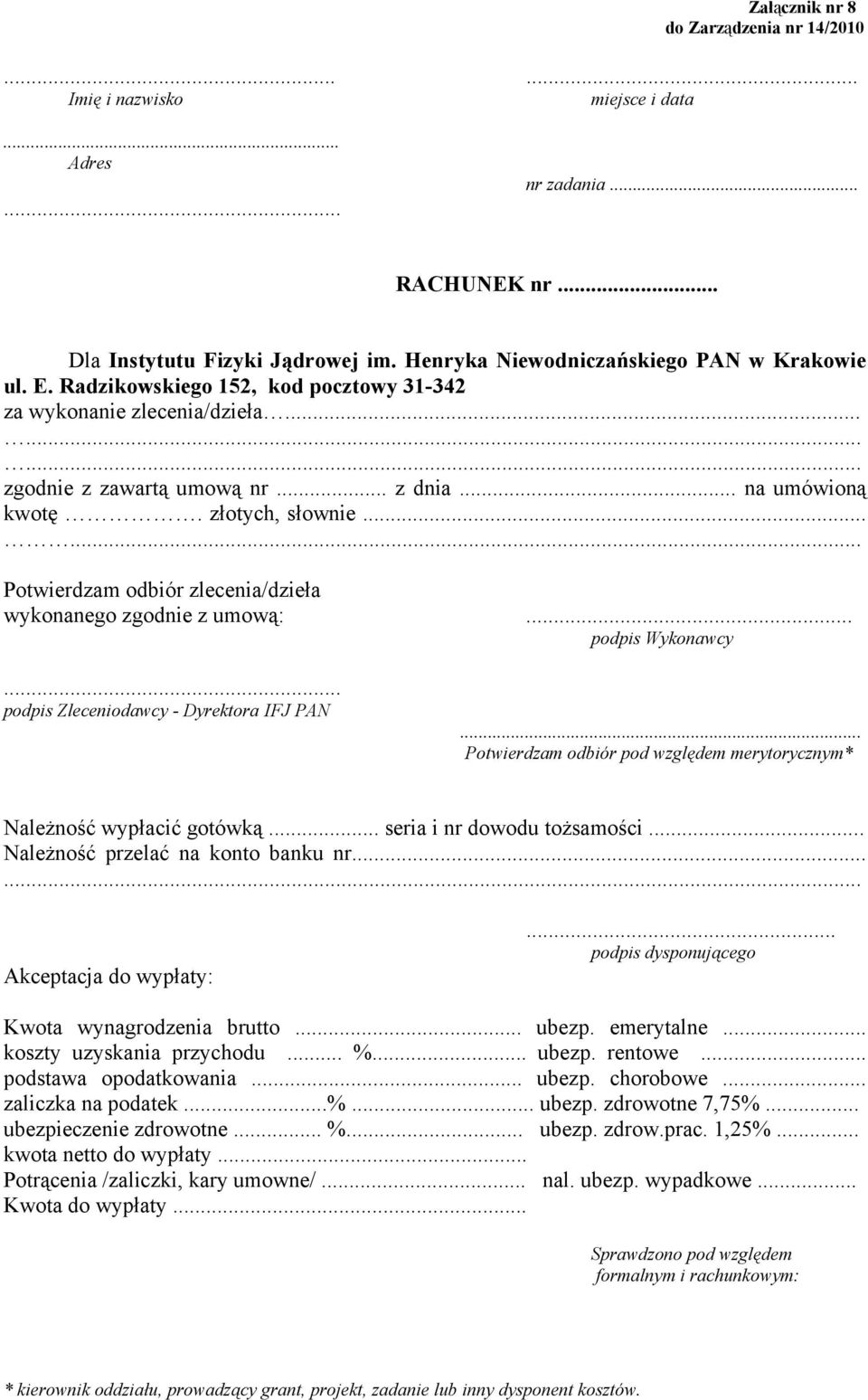 ..... Potwierdzam odbiór zlecenia/dzieła wykonanego zgodnie z umową:... podpis Wykonawcy... podpis Zleceniodawcy - Dyrektora IFJ PAN.