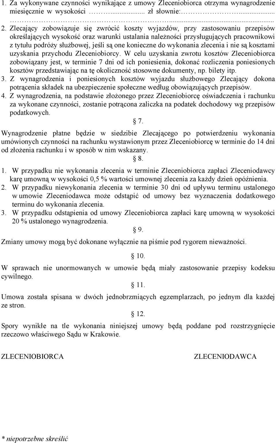 są one konieczne do wykonania zlecenia i nie są kosztami uzyskania przychodu Zleceniobiorcy.