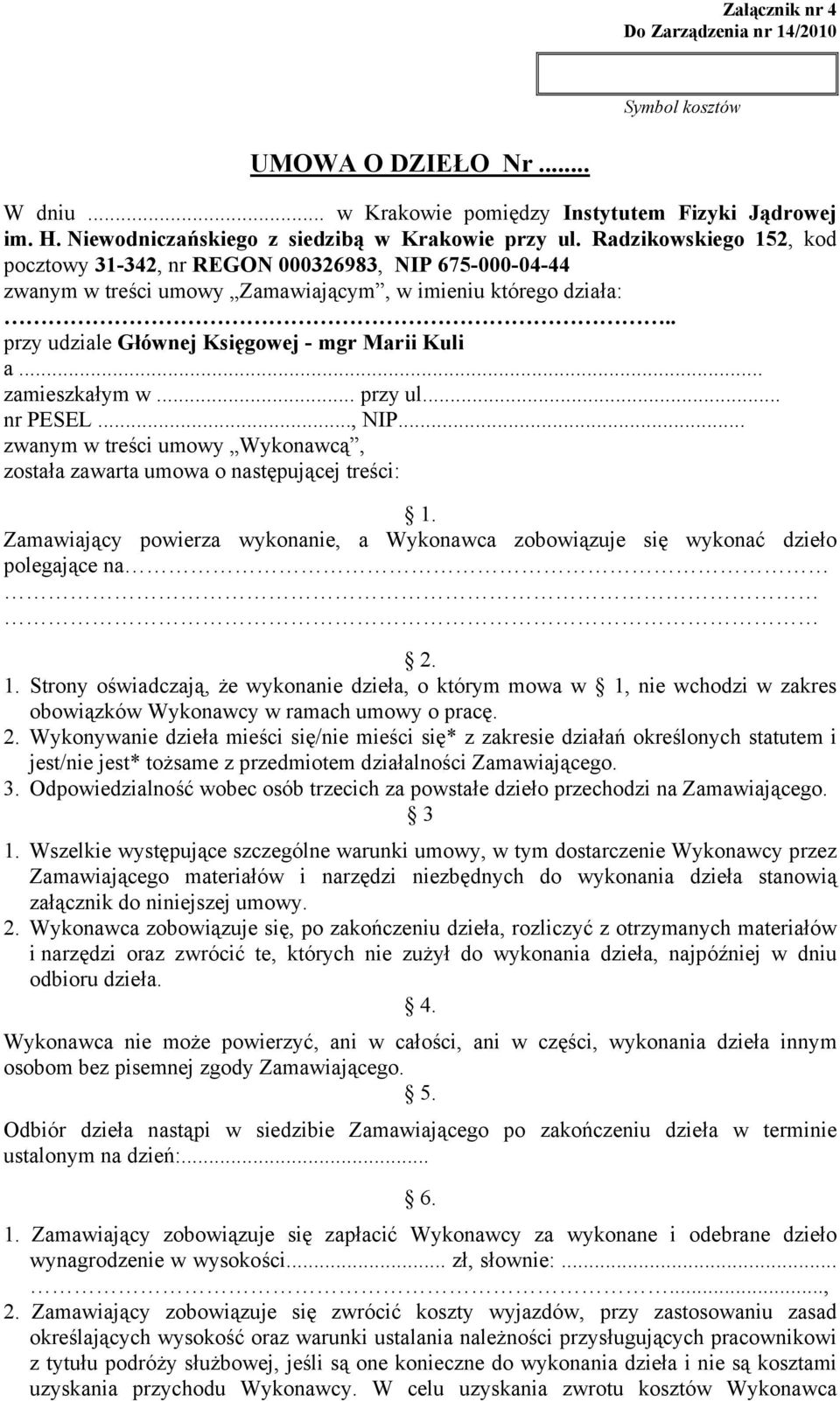 .. zamieszkałym w... przy ul... nr PESEL..., NIP... zwanym w treści umowy Wykonawcą, została zawarta umowa o następującej treści: 1.