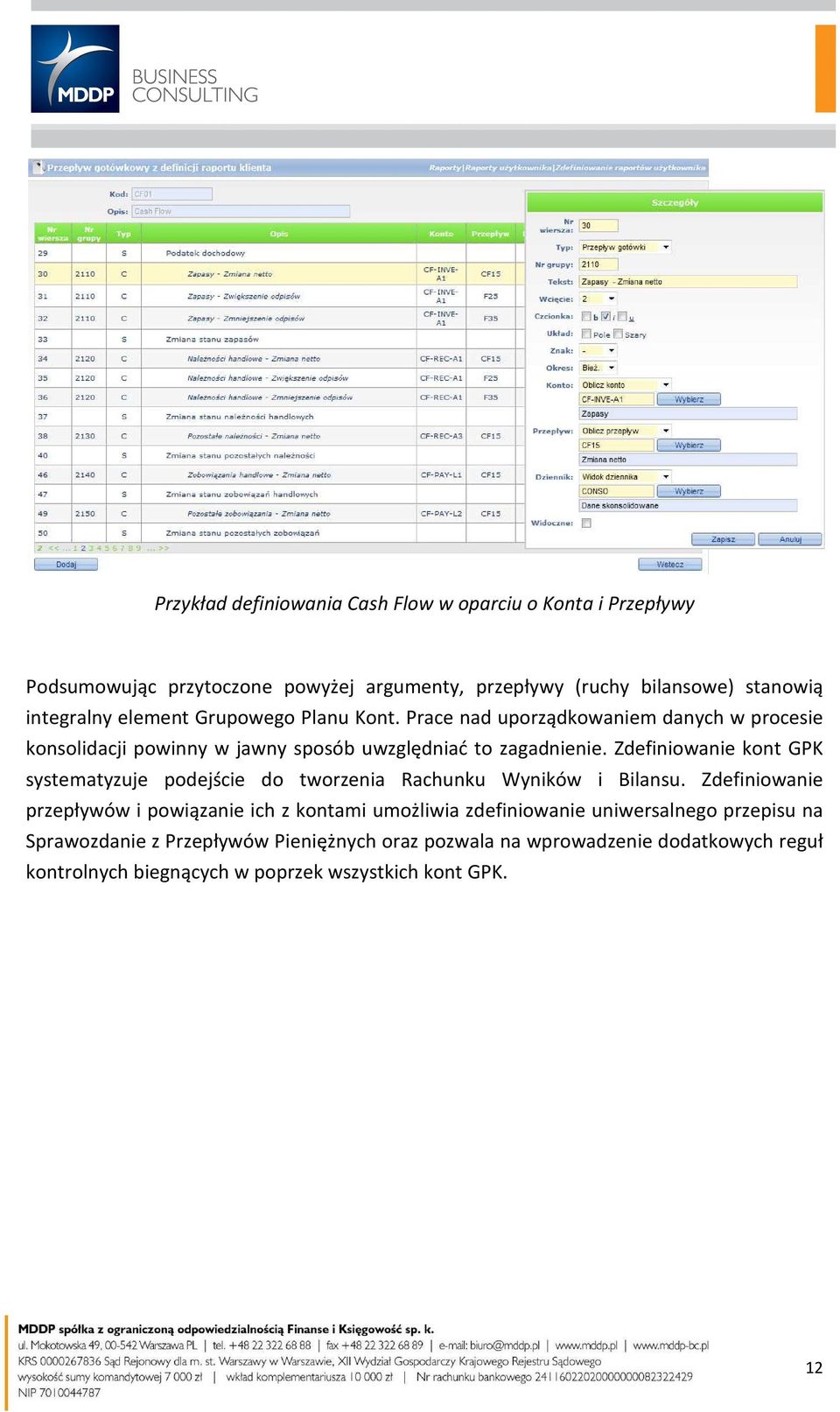 Zdefiniowanie kont GPK systematyzuje podejście do tworzenia Rachunku Wyników i Bilansu.