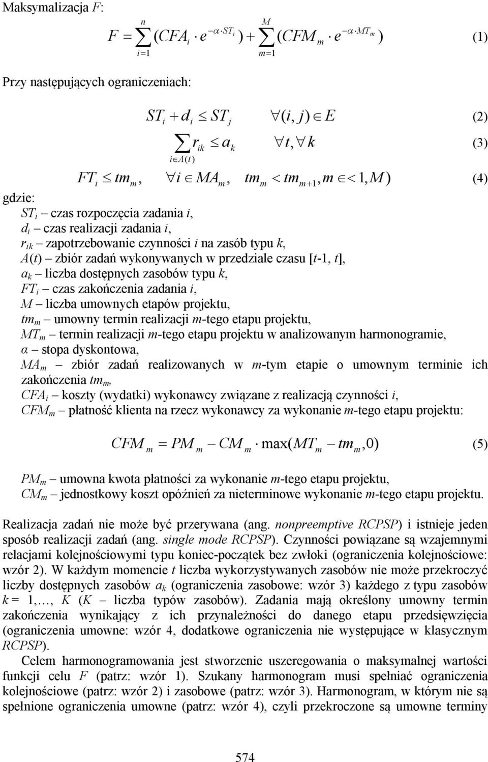 k, FT i czas zakończenia zadania i, M liczba uownych etapów projektu, t uowny terin realizacji -tego etapu projektu, MT terin realizacji -tego etapu projektu w analizowany haronograie, α stopa