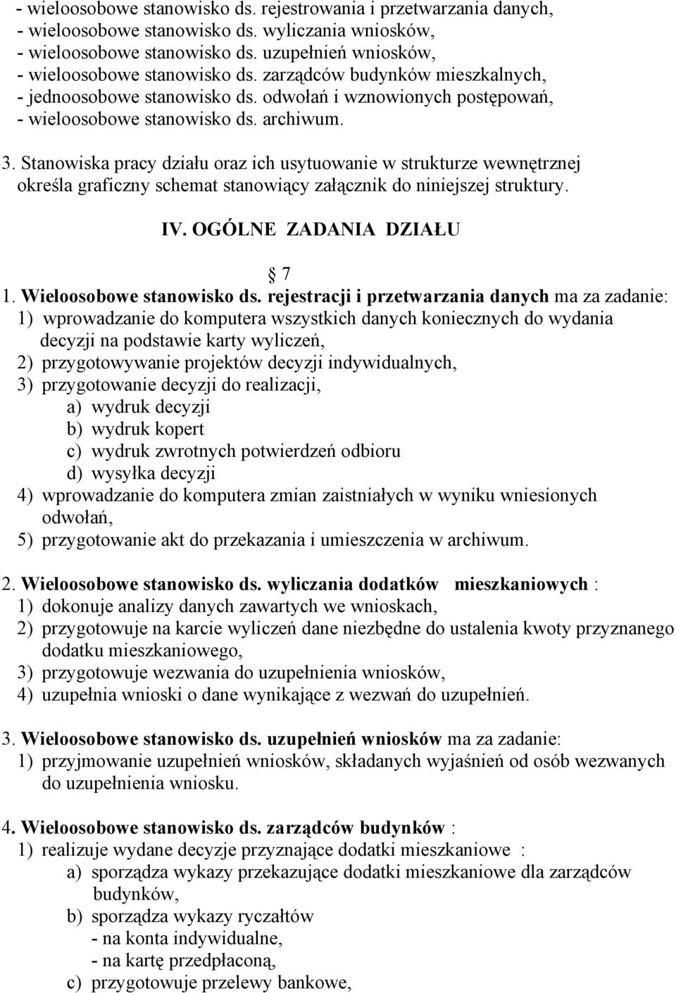 Stanowiska pracy działu oraz ich usytuowanie w strukturze wewnętrznej określa graficzny schemat stanowiący załącznik do niniejszej struktury. IV. OGÓLNE ZADANIA DZIAŁU 7 1. Wieloosobowe stanowisko ds.