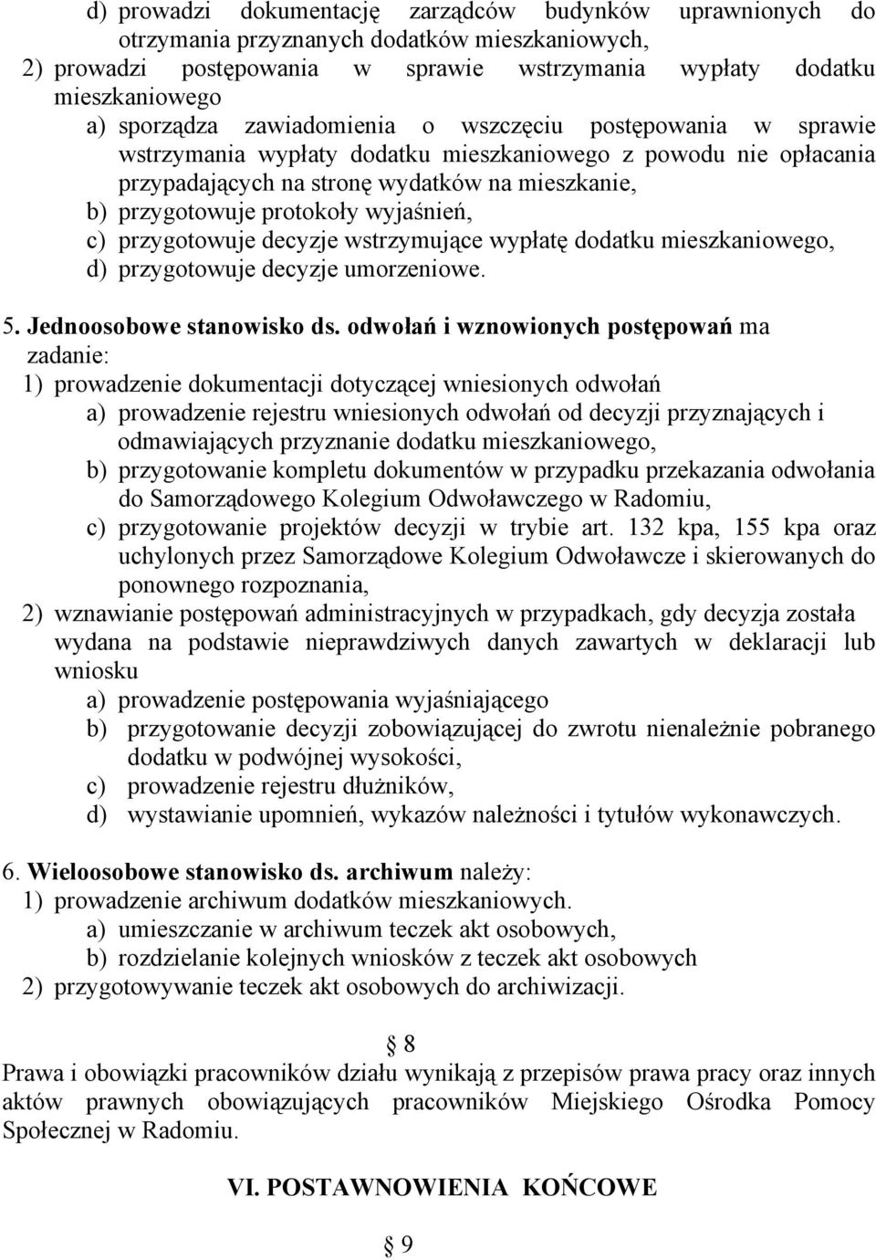 wyjaśnień, c) przygotowuje decyzje wstrzymujące wypłatę dodatku mieszkaniowego, d) przygotowuje decyzje umorzeniowe. 5. Jednoosobowe stanowisko ds.