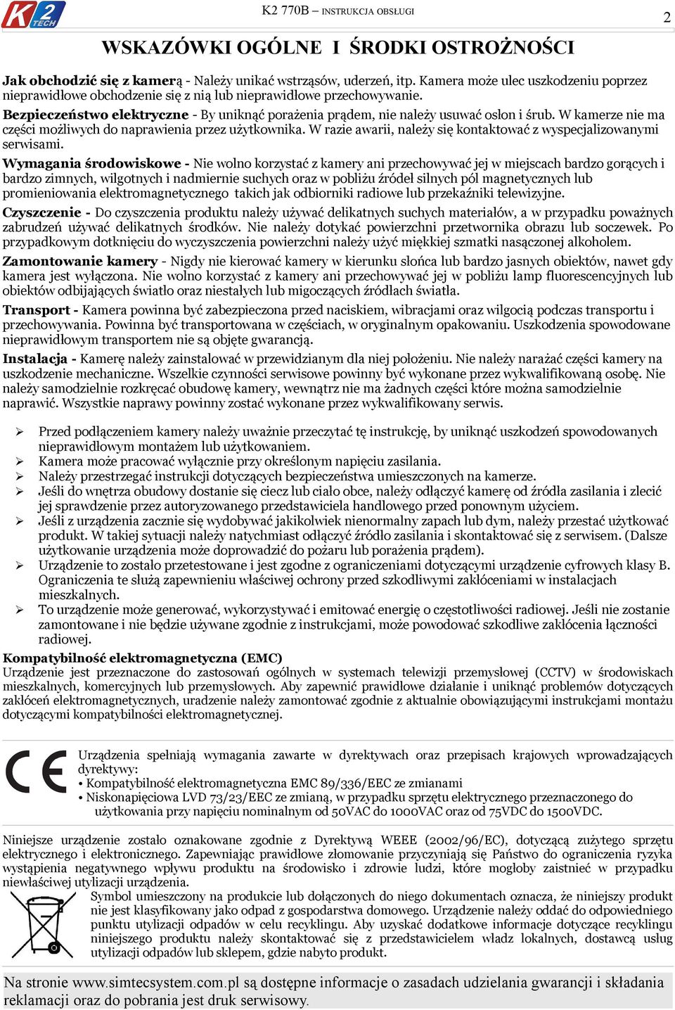 W kamerze nie ma części możliwych do naprawienia przez użytkownika. W razie awarii, należy się kontaktować z wyspecjalizowanymi serwisami.