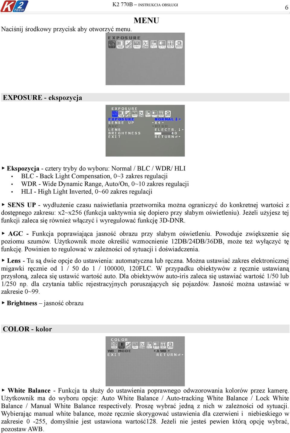 Auto/On, 0~10 zakres regulacji HLI - High Light Inverted, 0~60 zakres regulacji SENS UP - wydłużenie czasu naświetlania przetwornika można ograniczyć do konkretnej wartości z dostępnego zakresu: