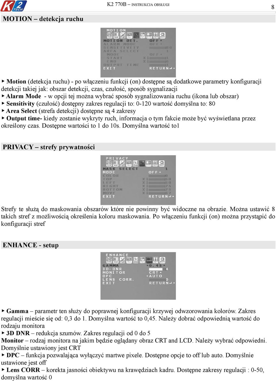 Area Select (strefa detekcji) dostępne są 4 zakresy Output time- kiedy zostanie wykryty ruch, informacja o tym fakcie może być wyświetlana przez określony czas. Dostępne wartości to 1 do 10s.