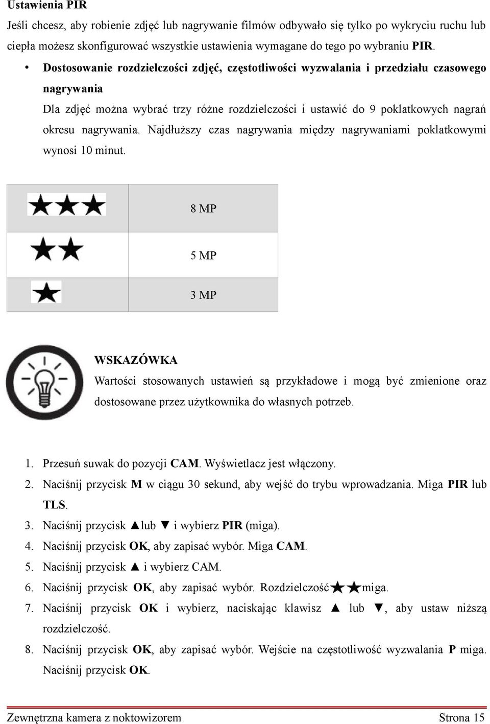 Najdłuższy czas nagrywania między nagrywaniami poklatkowymi wynosi 10 minut.