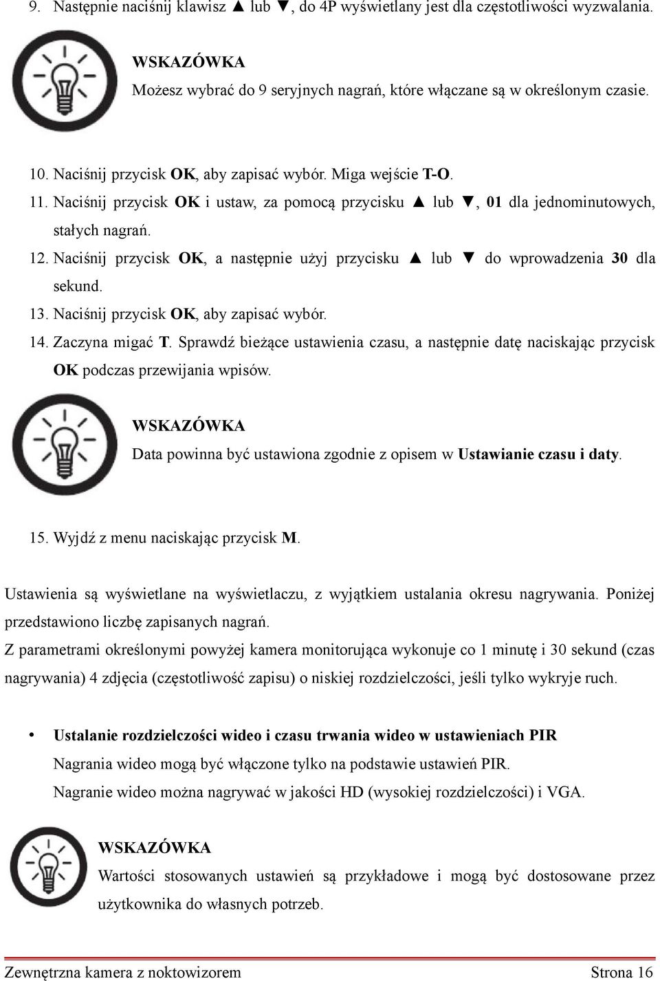 Naciśnij przycisk OK, a następnie użyj przycisku lub do wprowadzenia 30 dla sekund. 13. Naciśnij przycisk OK, aby zapisać wybór. 14. Zaczyna migać T.