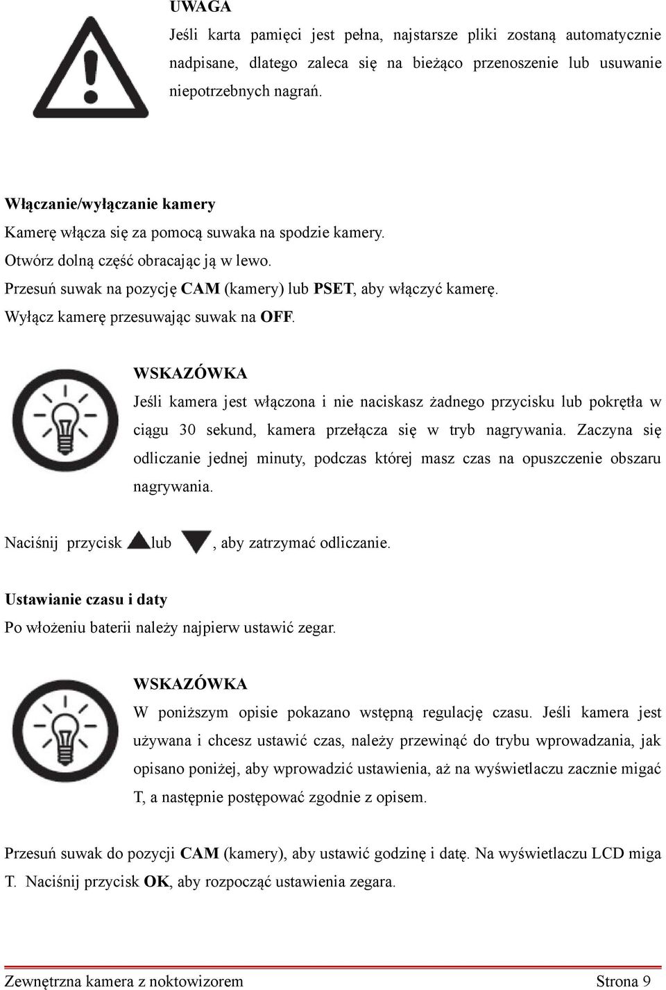 Wyłącz kamerę przesuwając suwak na OFF. Jeśli kamera jest włączona i nie naciskasz żadnego przycisku lub pokrętła w ciągu 30 sekund, kamera przełącza się w tryb nagrywania.