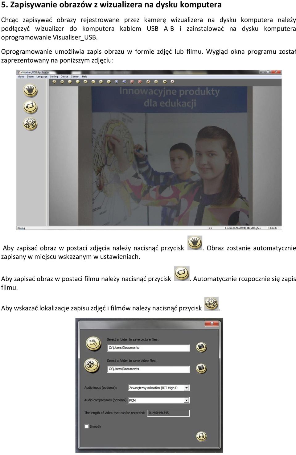 Wygląd okna programu został zaprezentowany na poniższym zdjęciu: Aby zapisad obraz w postaci zdjęcia należy nacisnąd przycisk zapisany w miejscu wskazanym w ustawieniach.