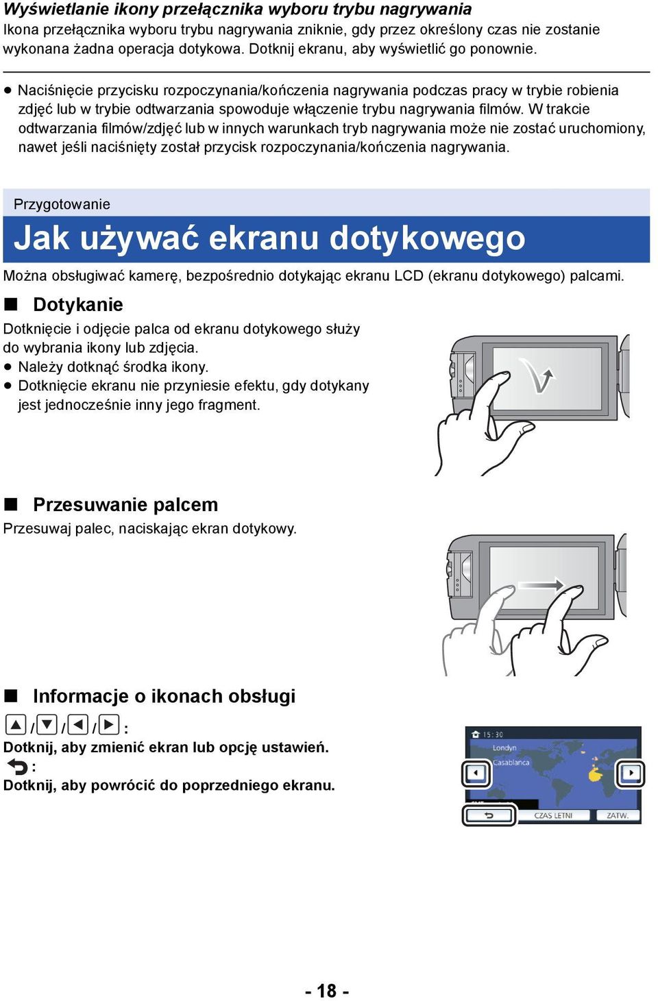 Naciśnięcie przycisku rozpoczynania/kończenia nagrywania podczas pracy w trybie robienia zdjęć lub w trybie odtwarzania spowoduje włączenie trybu nagrywania filmów.