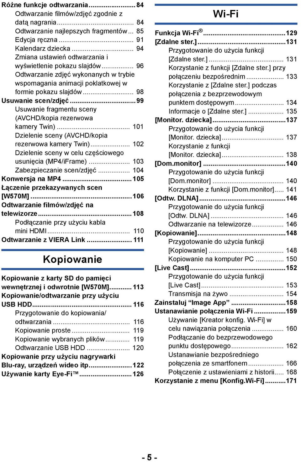 ..99 Usuwanie fragmentu sceny (AVCHD/kopia rezerwowa kamery Twin)... 101 Dzielenie sceny (AVCHD/kopia rezerwowa kamery Twin)... 102 Dzielenie sceny w celu częściowego usunięcia (MP4/iFrame).