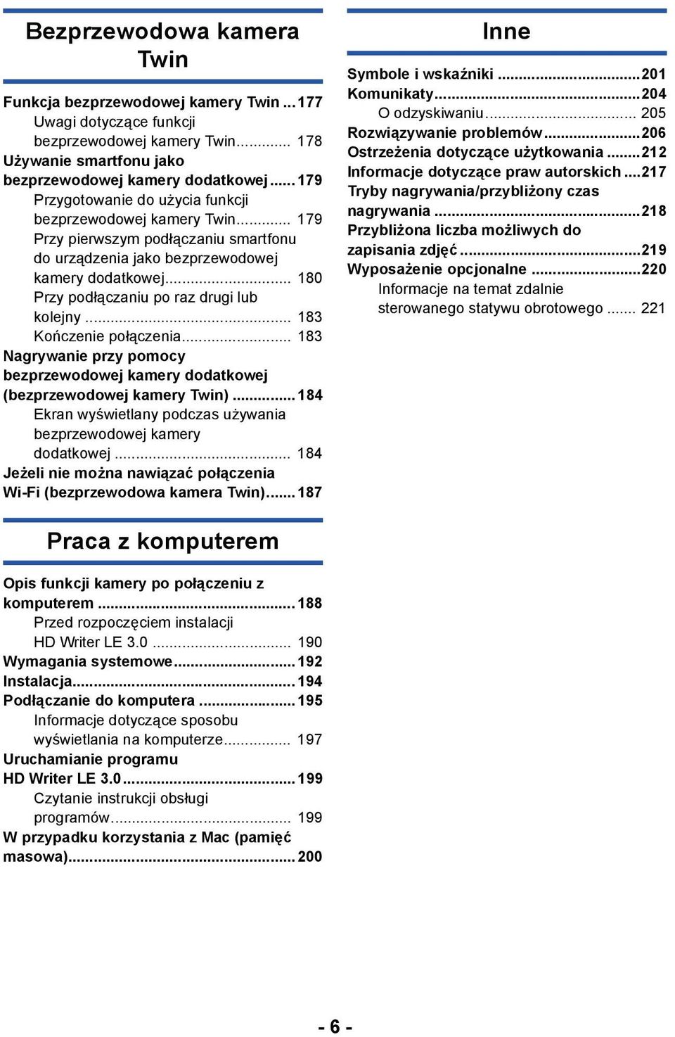 .. 180 Przy podłączaniu po raz drugi lub kolejny... 183 Kończenie połączenia... 183 Nagrywanie przy pomocy bezprzewodowej kamery dodatkowej (bezprzewodowej kamery Twin).