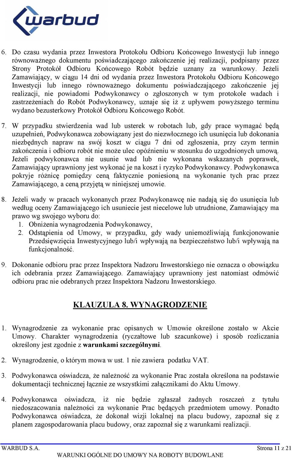 Jeżeli Zamawiający, w ciągu 14 dni od wydania przez Inwestora Protokołu Odbioru Końcowego Inwestycji lub innego równoważnego dokumentu poświadczającego zakończenie jej realizacji, nie powiadomi