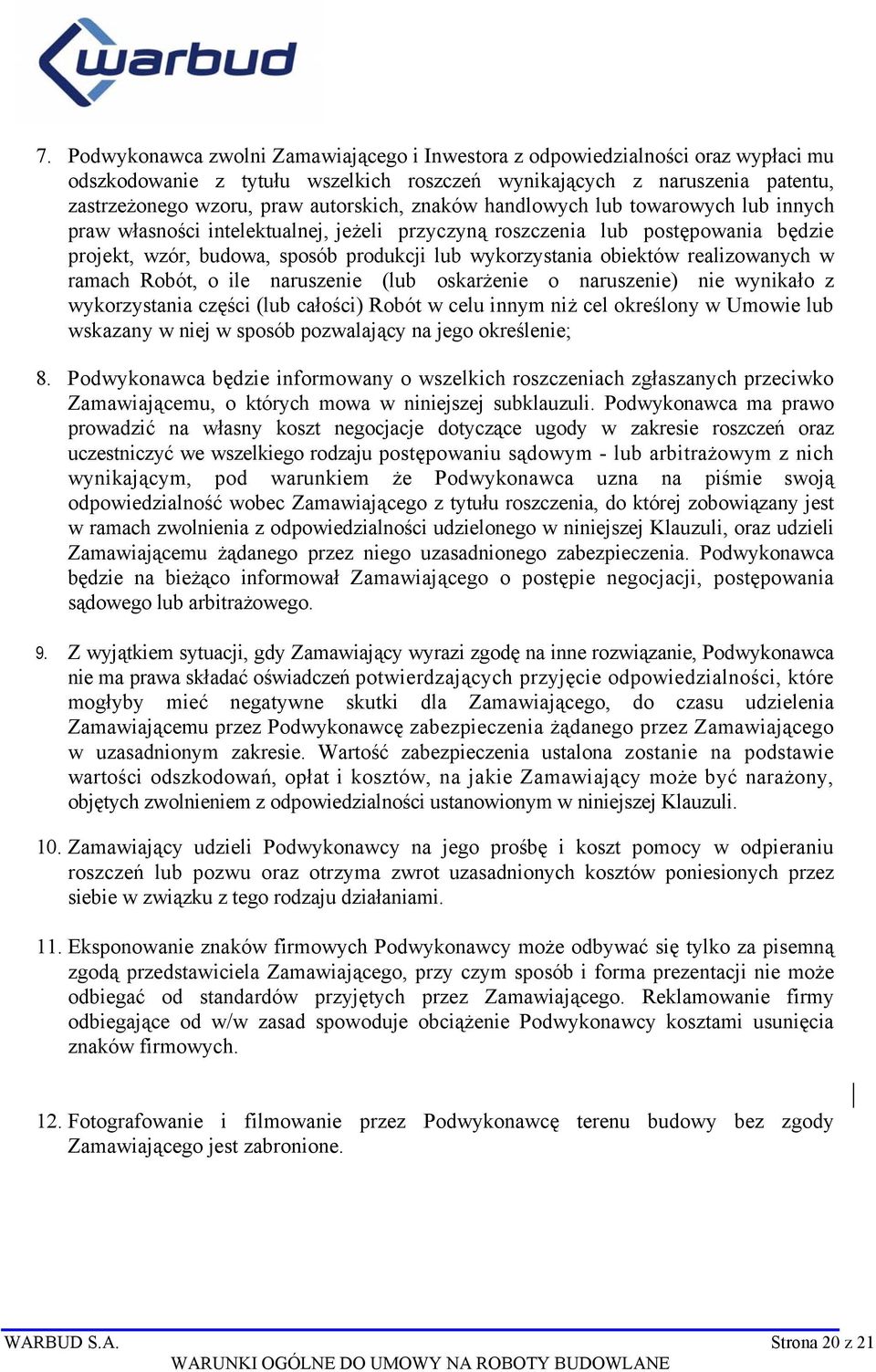 realizowanych w ramach Robót, o ile naruszenie (lub oskarżenie o naruszenie) nie wynikało z wykorzystania części (lub całości) Robót w celu innym niż cel określony w Umowie lub wskazany w niej w