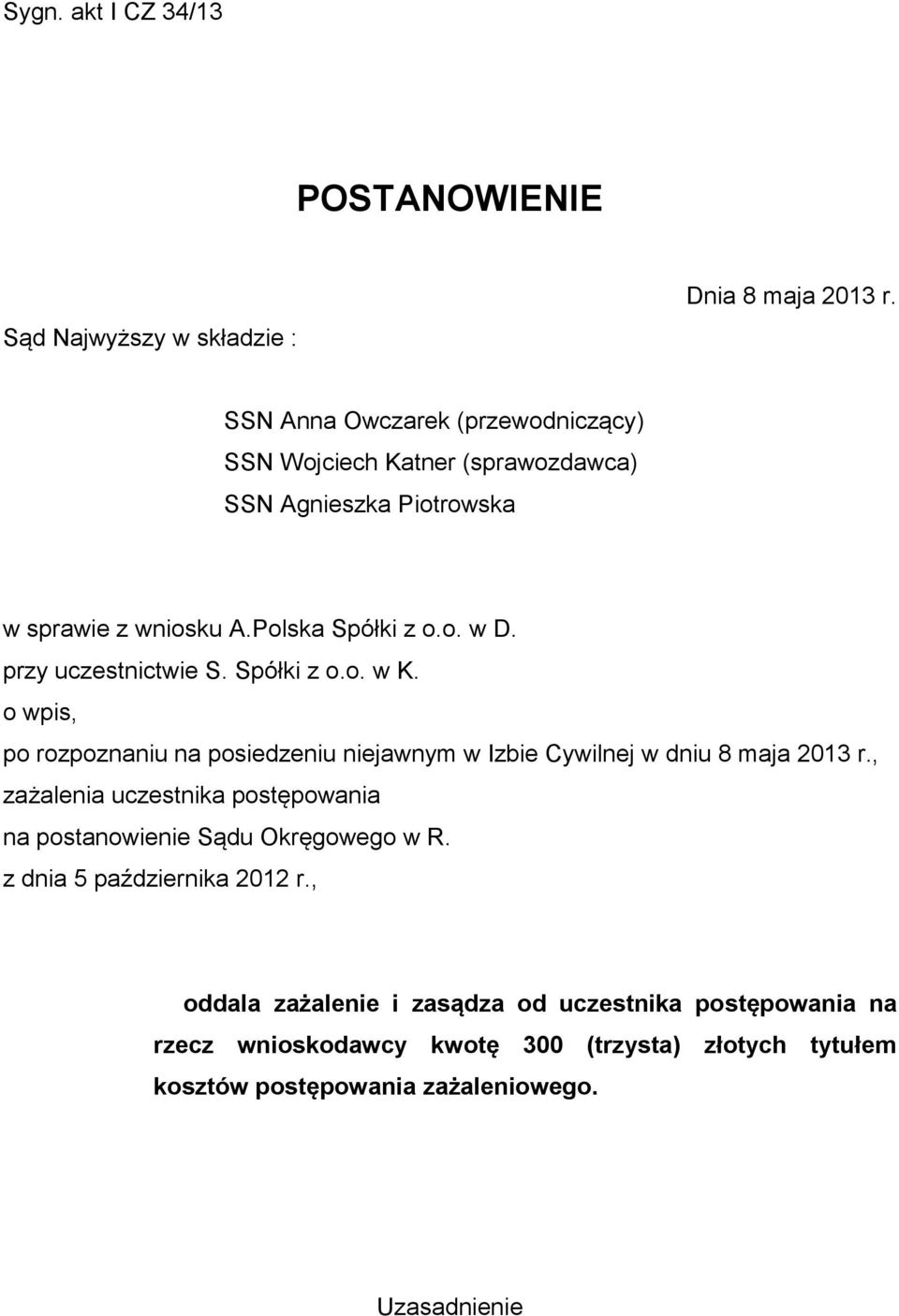 przy uczestnictwie S. Spółki z o.o. w K. o wpis, po rozpoznaniu na posiedzeniu niejawnym w Izbie Cywilnej w dniu 8 maja 2013 r.