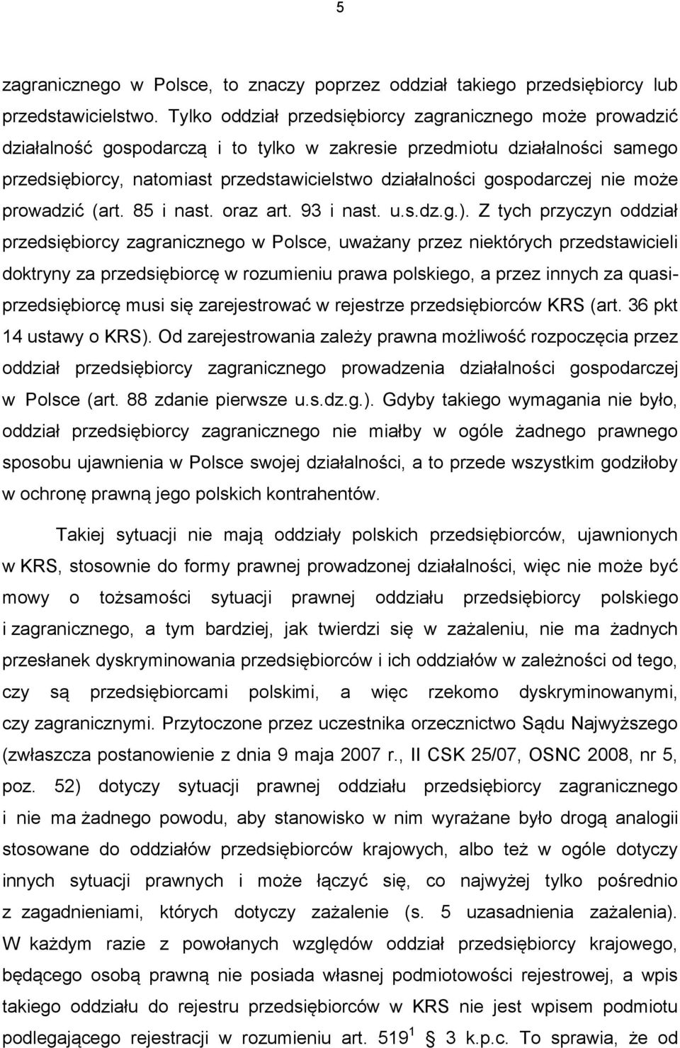 gospodarczej nie może prowadzić (art. 85 i nast. oraz art. 93 i nast. u.s.dz.g.).