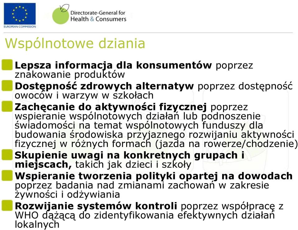 fizycznej w różnych formach (jazda na rowerze/chodzenie) Skupienie uwagi na konkretnych grupach i miejscach, takich jak dzieci i szkoły Wspieranie tworzenia polityki opartej na