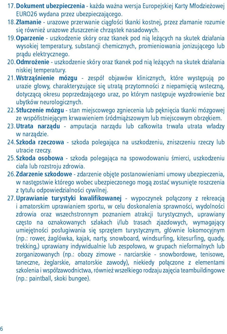 Oparzenie - uszkodzenie skóry oraz tkanek pod nią leżących na skutek działania wysokiej temperatury, substancji chemicznych, promieniowania jonizującego lub prądu elektrycznego. 20.