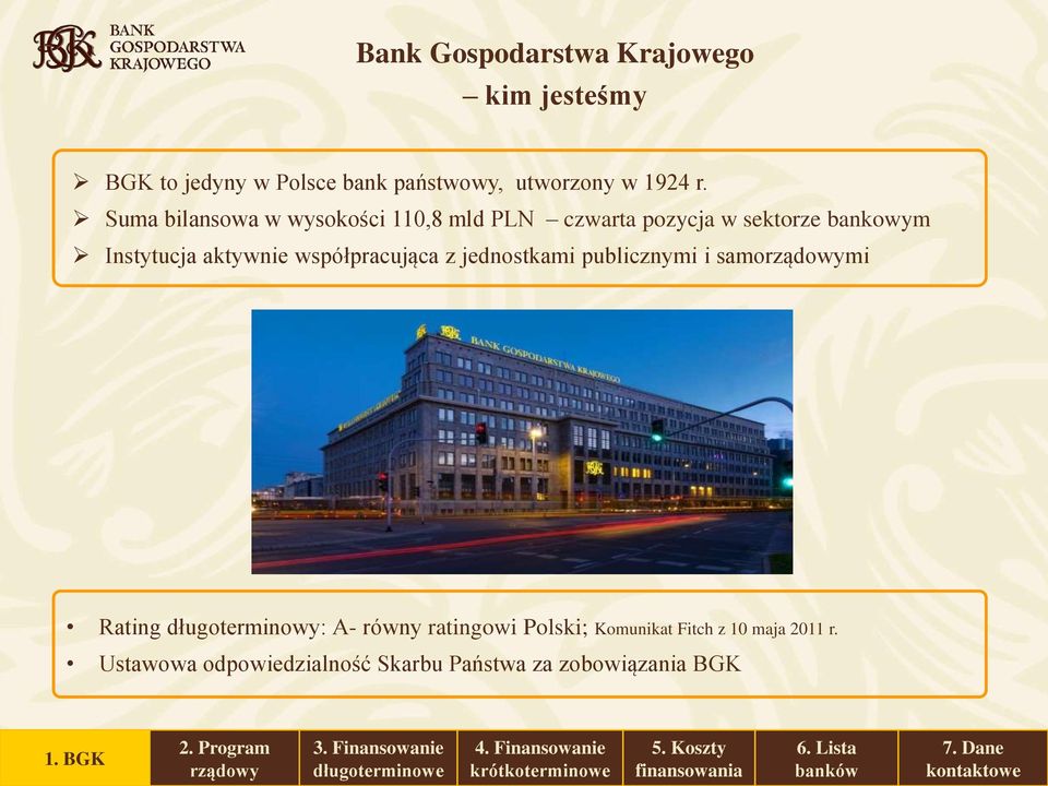 współpracująca z jednostkami publicznymi i samomi Rating długoterminowy: A- równy ratingowi Polski;