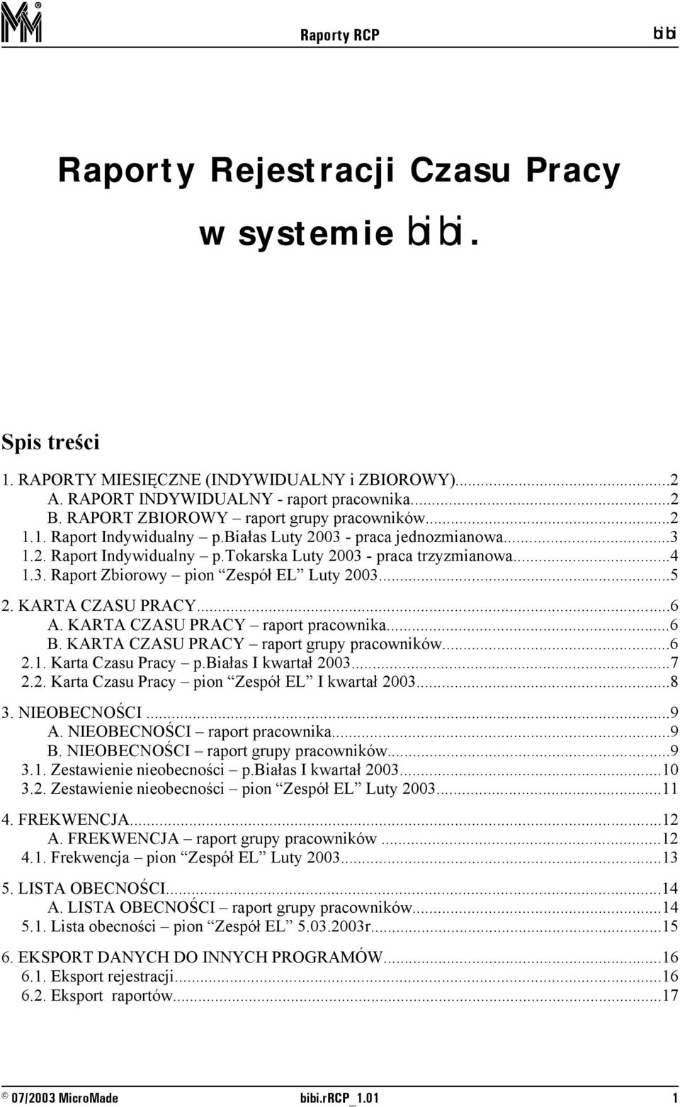 ..5 2. KARTA CZASU PRACY...6 A. KARTA CZASU PRACY raport pracownika...6 B. KARTA CZASU PRACY raport grupy pracowników...6 2.1. Karta Czasu Pracy p.białas I kwartał 2003...7 2.2. Karta Czasu Pracy pion Zespół EL I kwartał 2003.