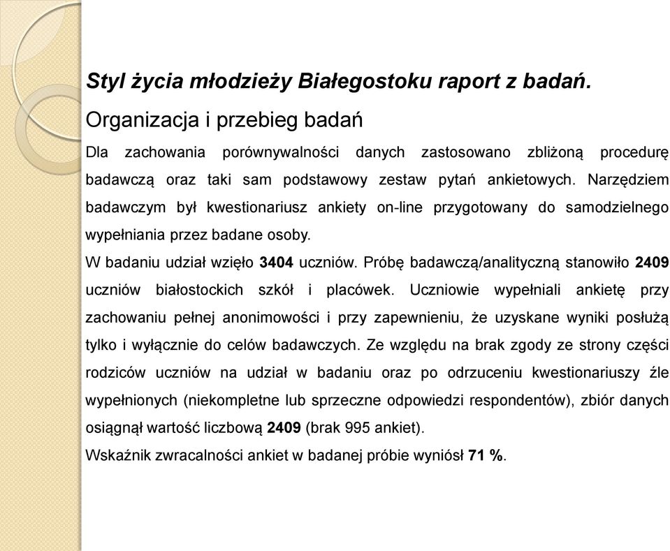 Narzędziem badawczym był kwestionariusz ankiety on-line przygotowany do samodzielnego wypełniania przez badane osoby. W badaniu udział wzięło 3404 uczniów.