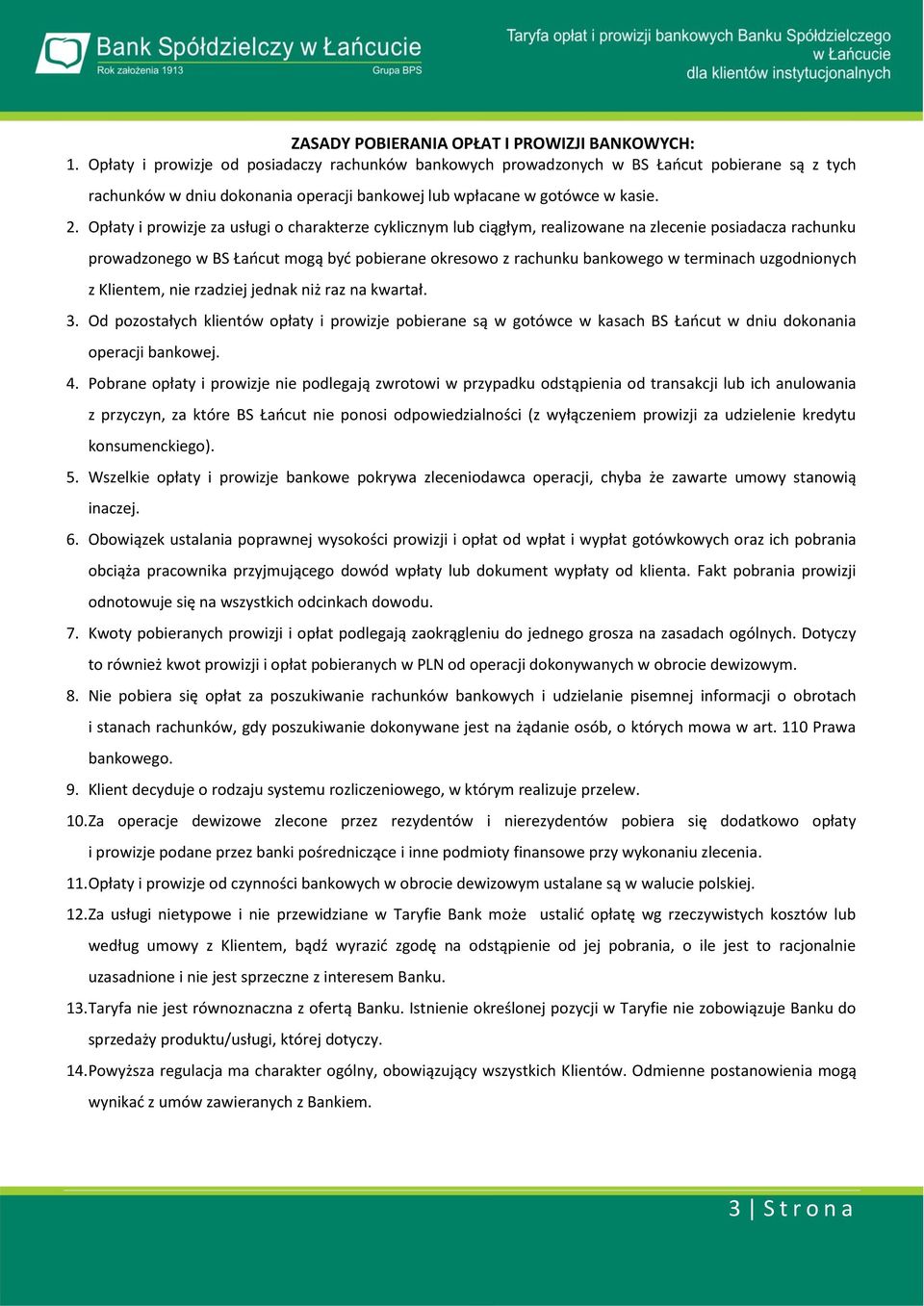 Opłaty i prowizje za usługi o charakterze cyklicznym lub ciągłym, realizowane na zlecenie posiadacza rachunku prowadzonego w BS Łańcut mogą być pobierane okresowo z rachunku bankowego w terminach