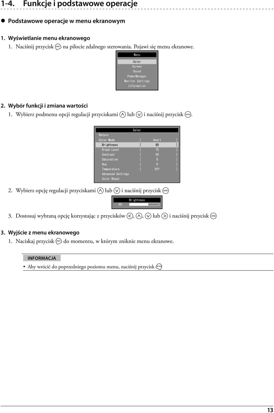 Wybierz podmenu opcji regulacji przyciskami lub i naciśnij przycisk. 2. Wybierz opcję regulacji przyciskami lub i naciśnij przycisk 60 Brightness 3.