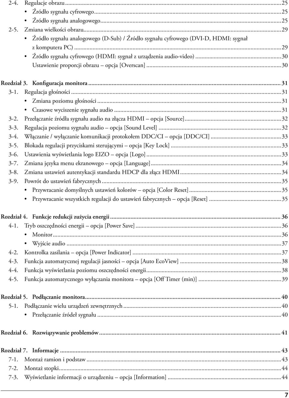 ..30 Ustawienie proporcji obrazu opcja [Overscan]...30 Rozdział 3. Konfiguracja monitora... 31 3-1. Regulacja głośności...31 Zmiana poziomu głośności...31 Czasowe wyciszenie sygnału audio...31 3-2.