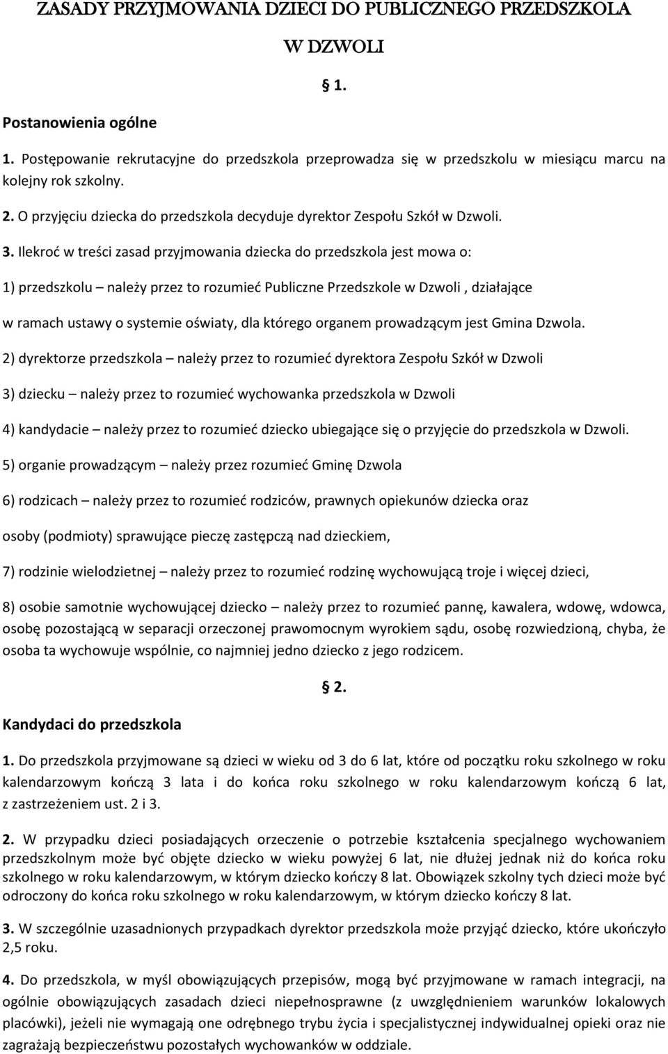 Ilekrod w treści zasad przyjmowania dziecka do przedszkola jest mowa o: 1) przedszkolu należy przez to rozumied Publiczne Przedszkole w Dzwoli, działające w ramach ustawy o systemie oświaty, dla