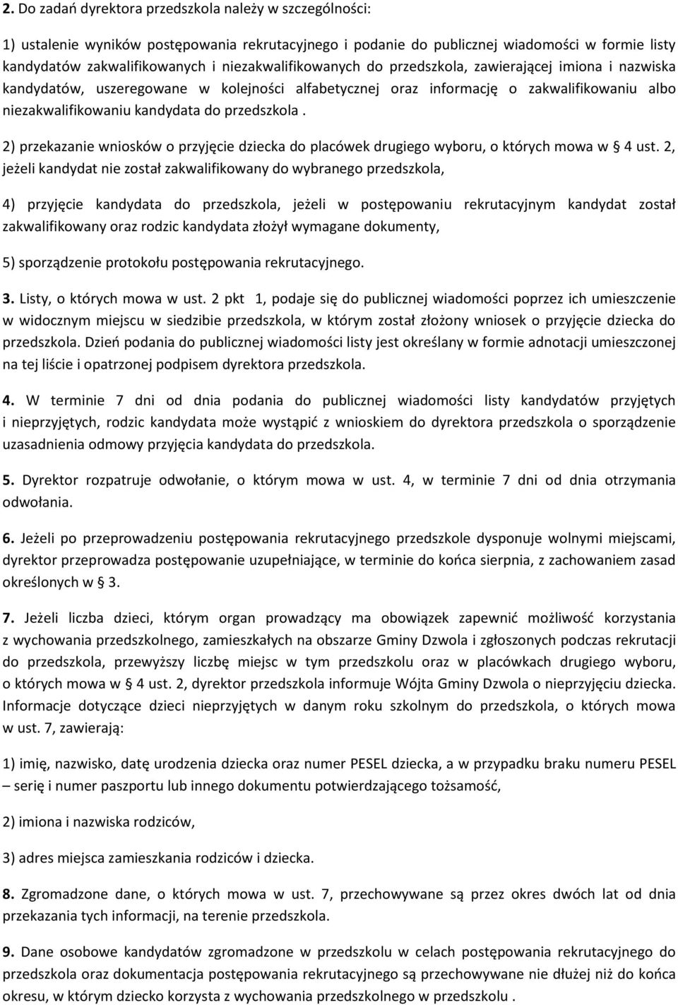 przedszkola. 2) przekazanie wniosków o przyjęcie dziecka do placówek drugiego wyboru, o których mowa w 4 ust.