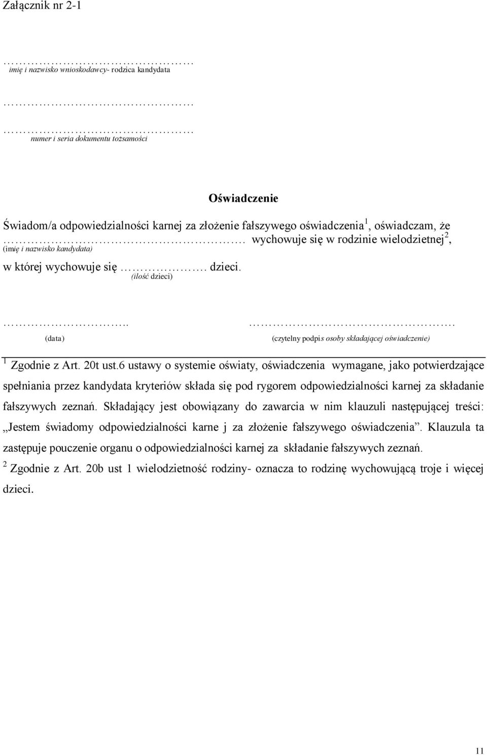 20t ust.6 ustawy o systemie oświaty, oświadczenia wymagane, jako potwierdzające spełniania przez kandydata kryteriów składa się pod rygorem odpowiedzialności karnej za składanie fałszywych zeznań.