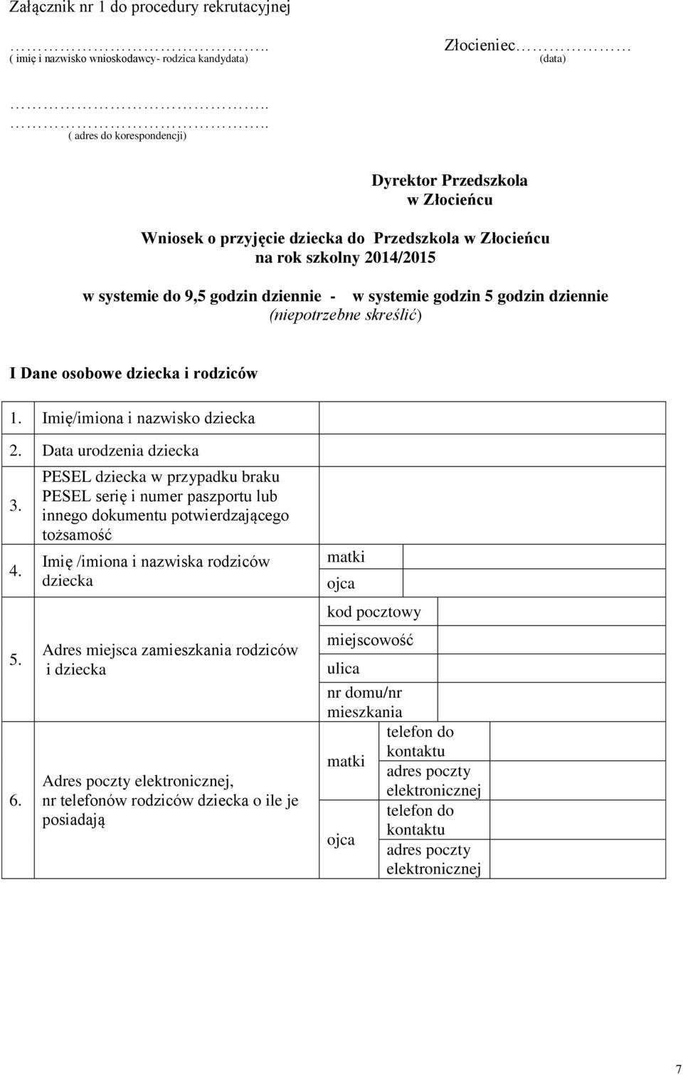 godzin dziennie (niepotrzebne skreślić) I Dane osobowe dziecka i rodziców 1. Imię/imiona i nazwisko dziecka 2. Data urodzenia dziecka 3. 4. 5. 6.