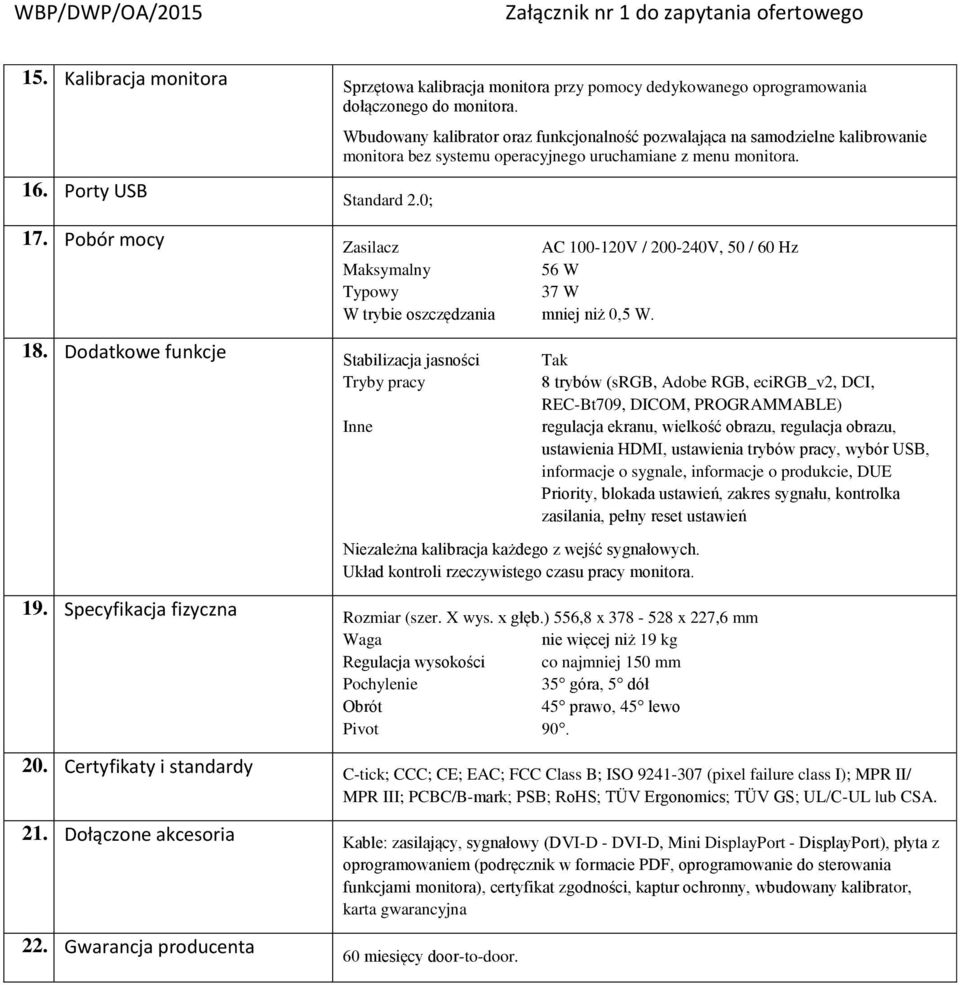 Dodatkowe funkcje S Tak Tryby pracy 8 srgb, Adobe RGB, ecirgb_v2, DCI, Inne RECBt709, DICOM, PROGRAMMABLE) H M informacje o sygnale, informacje o produkcie, DUE P SB 19.