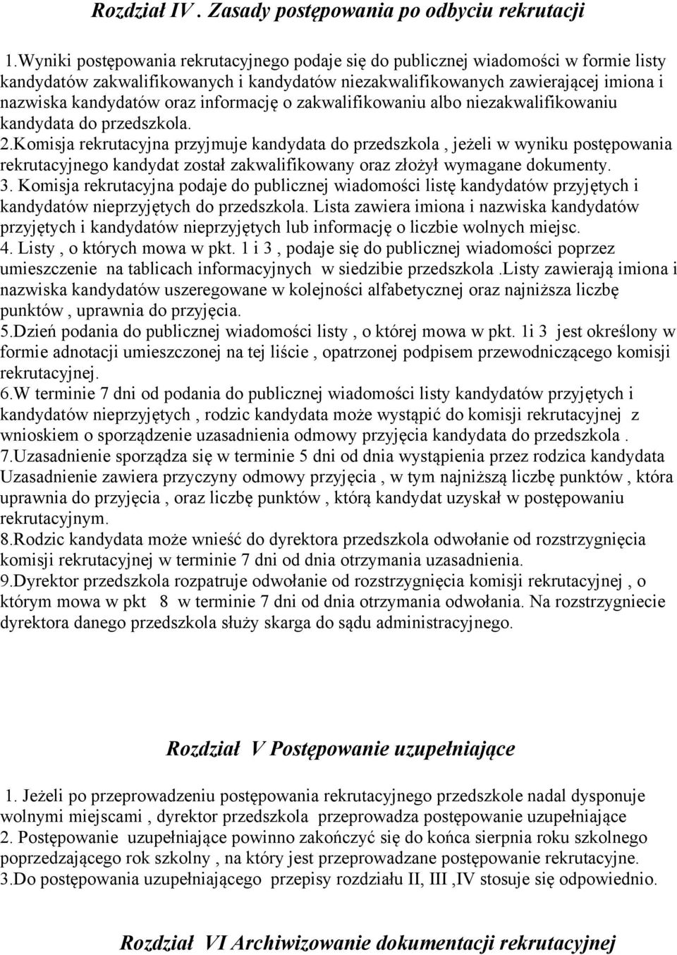 informację o zakwalifikowaniu albo niezakwalifikowaniu kandydata do przedszkola. 2.