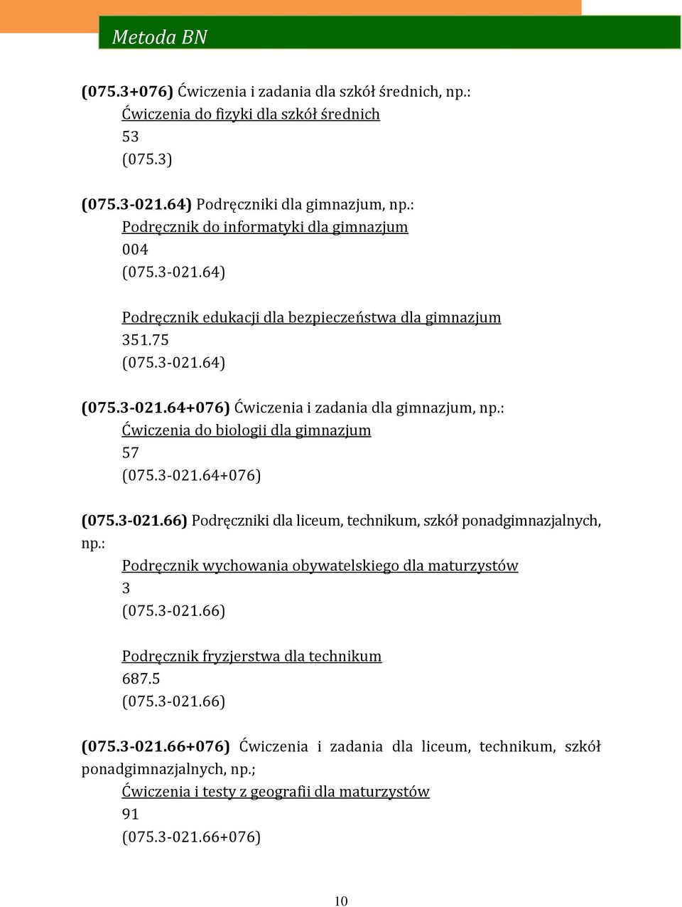 : Ćwiczenia do biologii dla gimnazjum 57 (075.3-021.64+076) (075.3-021.66) Podręczniki dla liceum, technikum, szkół ponadgimnazjalnych, np.