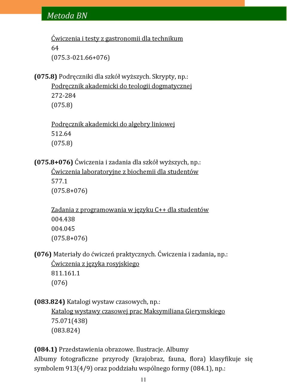 8+076) Zadania z programowania w języku C++ dla studentów 004.438 004.045 (075.8+076) (076) Materiały do ćwiczeń praktycznych. Ćwiczenia i zadania, np.: Ćwiczenia z języka rosyjskiego 811.161.