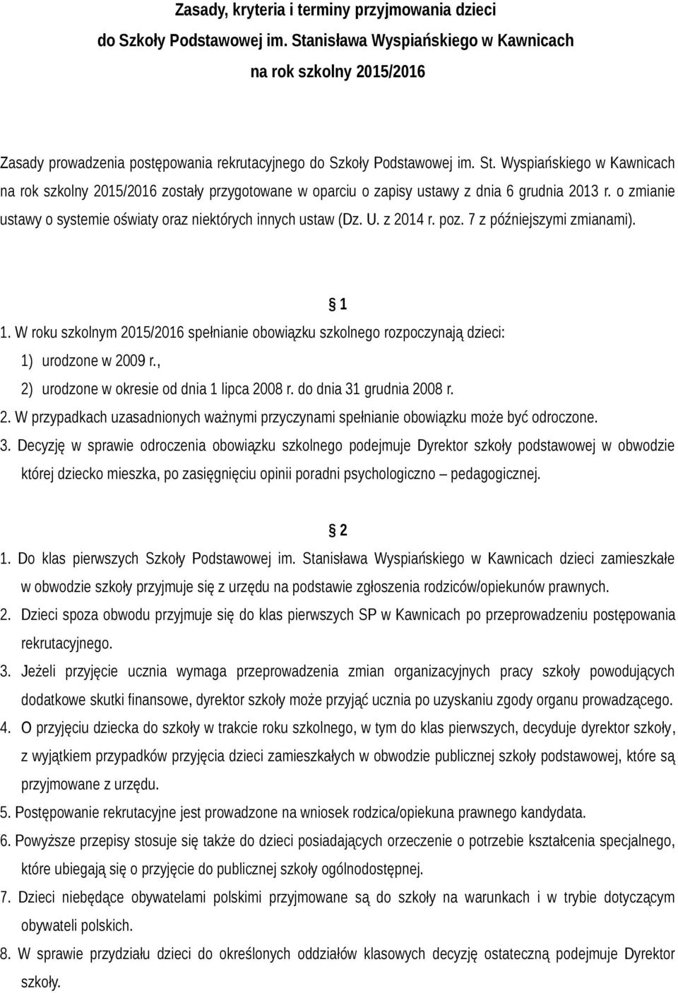 Wyspiańskiego w Kawnicach na rok szkolny 2015/2016 zostały przygotowane w oparciu o zapisy ustawy z dnia 6 grudnia 2013 r. o zmianie ustawy o systemie oświaty oraz niektórych innych ustaw (Dz. U.