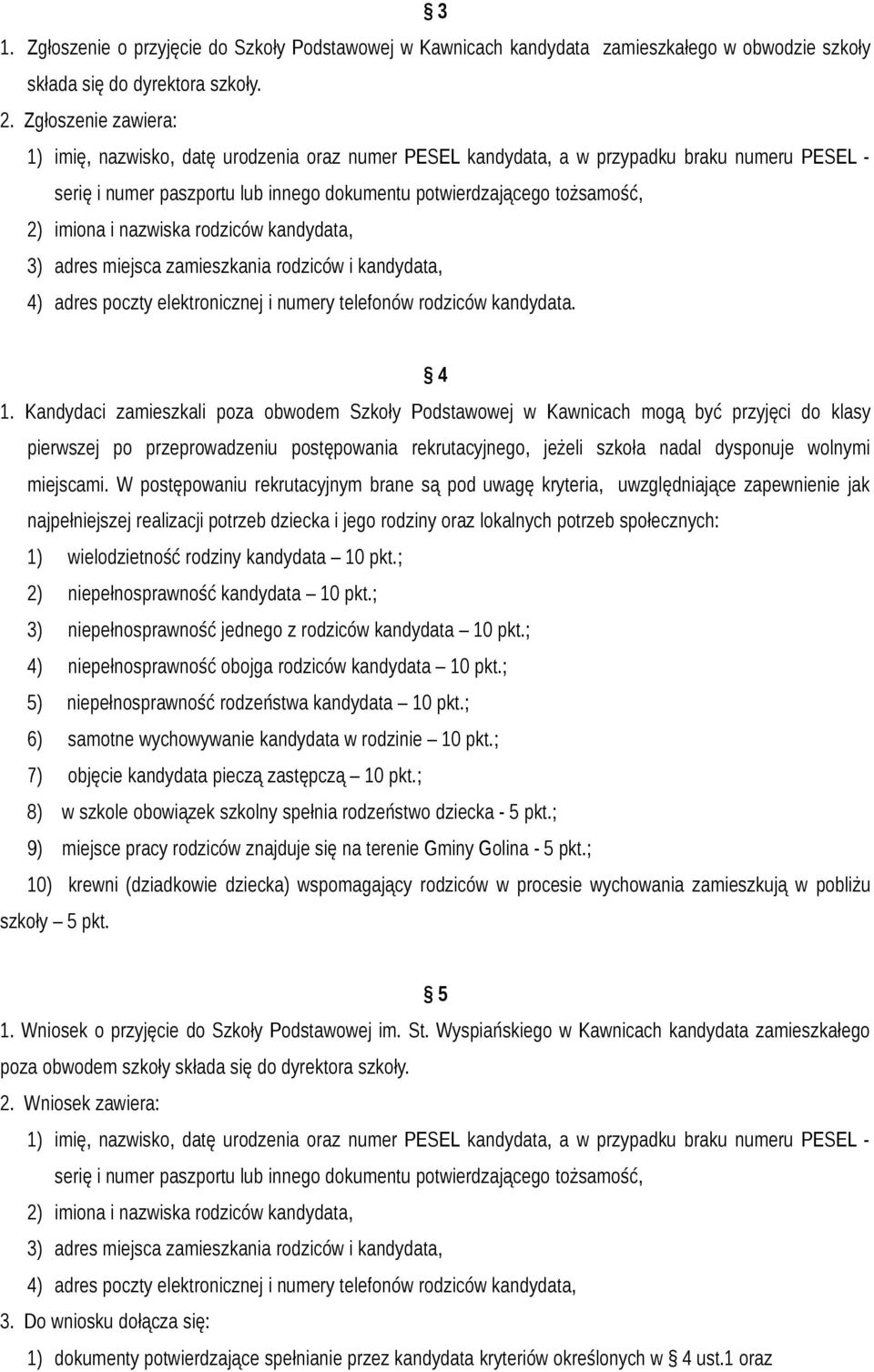 i nazwiska rodziców kandydata, 3) adres miejsca zamieszkania rodziców i kandydata, 4) adres poczty elektronicznej i numery telefonów rodziców kandydata. 4 1.