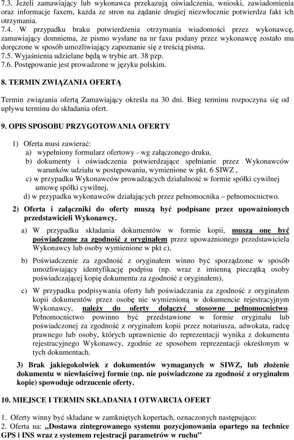 się z treścią pisma. 7.5. Wyjaśnienia udzielane będą w trybie art. 38 pzp. 7.6. Postępowanie jest prowadzone w języku polskim. 8.