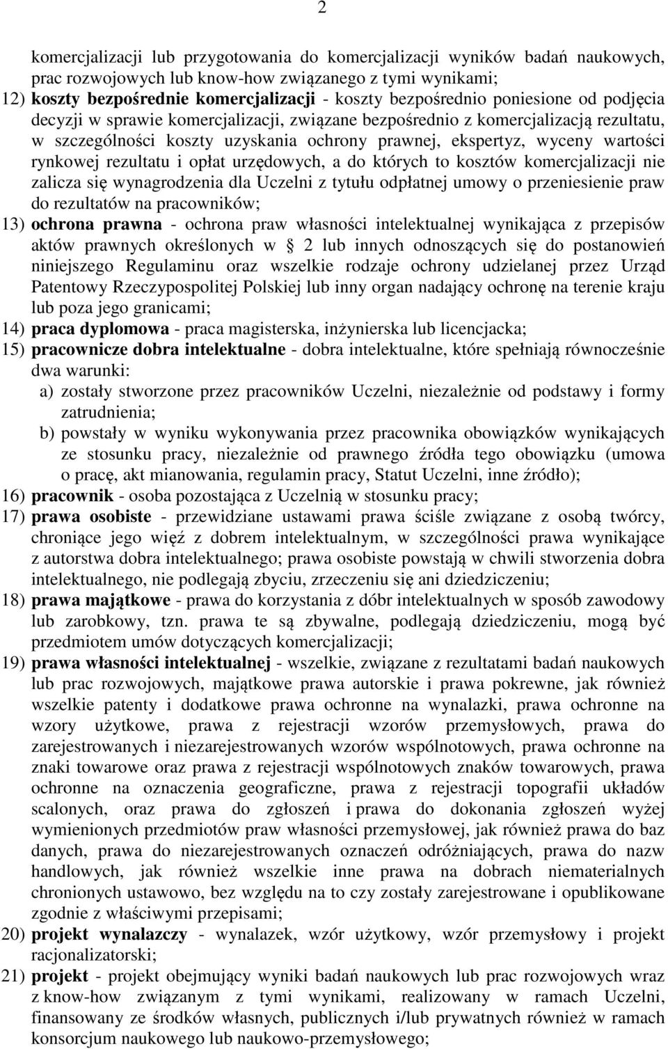 rezultatu i opłat urzędowych, a do których to kosztów komercjalizacji nie zalicza się wynagrodzenia dla Uczelni z tytułu odpłatnej umowy o przeniesienie praw do rezultatów na pracowników; 13) ochrona