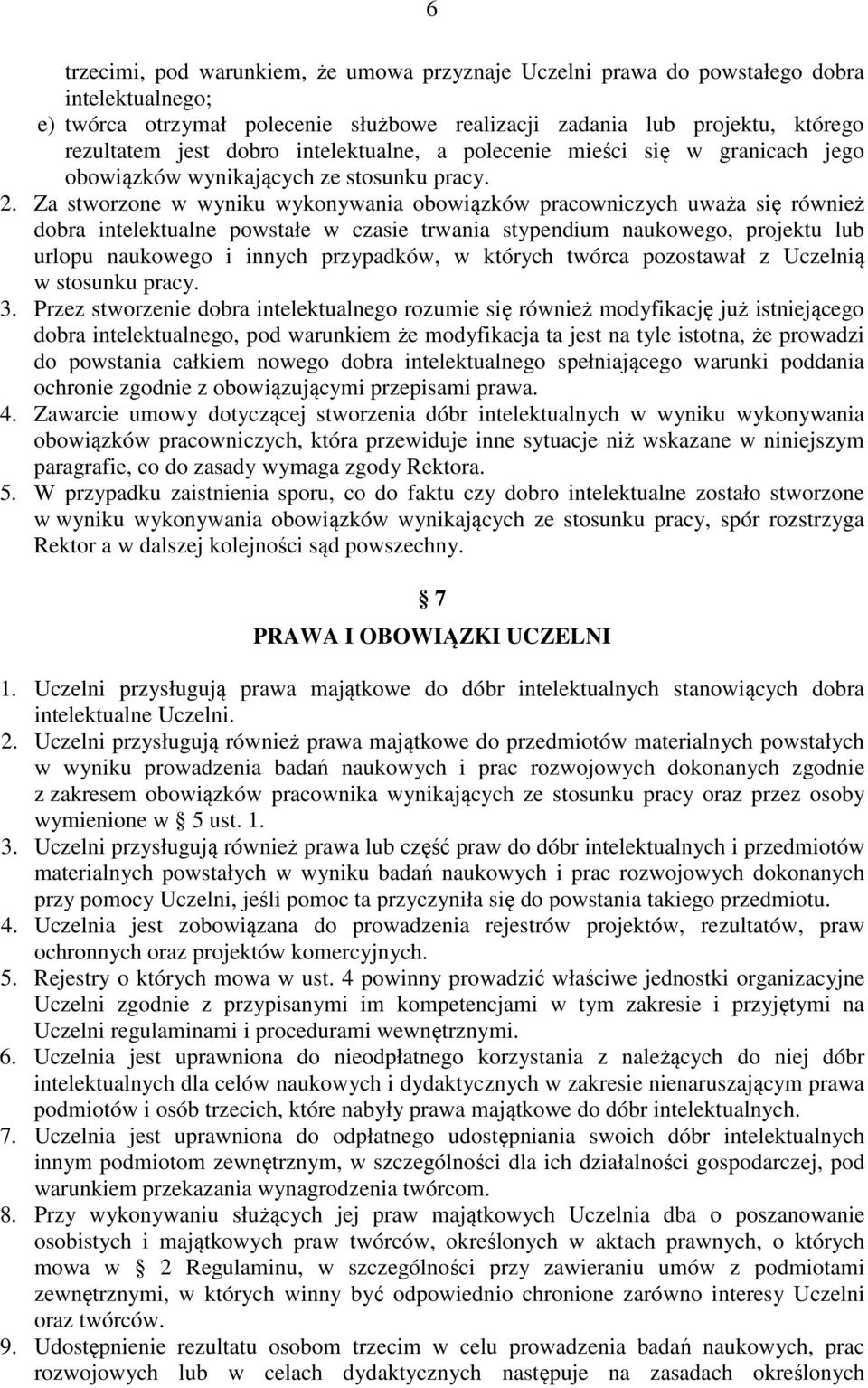 Za stworzone w wyniku wykonywania obowiązków pracowniczych uważa się również dobra intelektualne powstałe w czasie trwania stypendium naukowego, projektu lub urlopu naukowego i innych przypadków, w