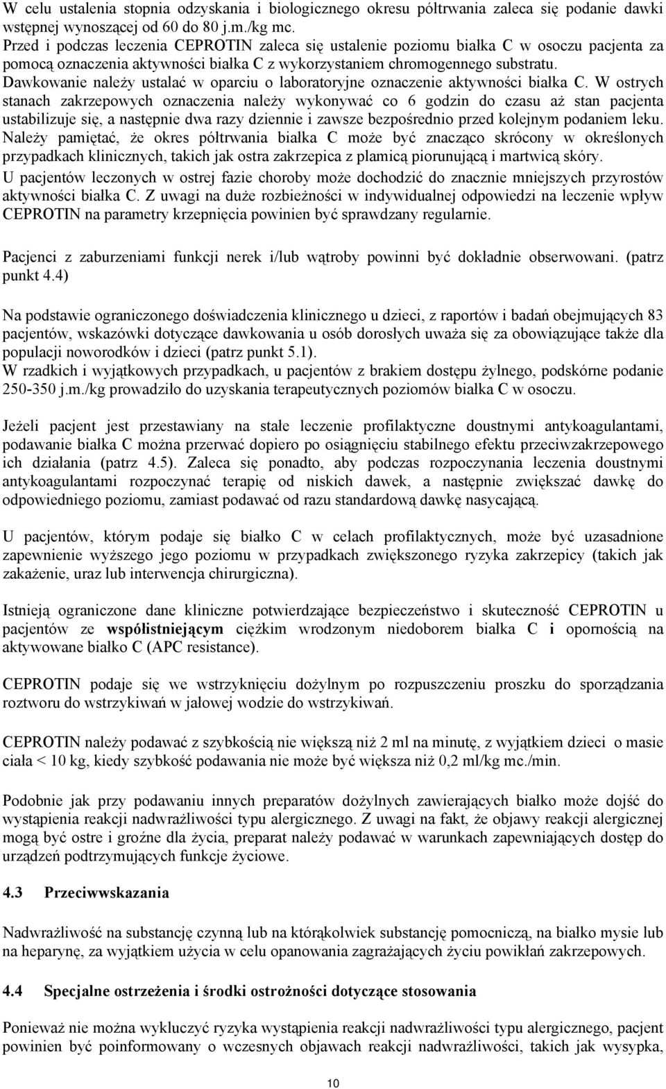 Dawkowanie należy ustalać w oparciu o laboratoryjne oznaczenie aktywności białka C.