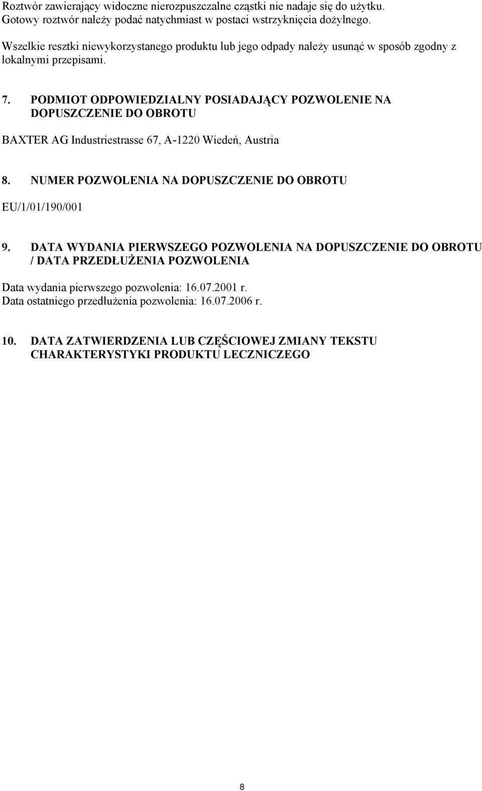 PODMIOT ODPOWIEDZIALNY POSIADAJĄCY POZWOLENIE NA DOPUSZCZENIE DO OBROTU BAXTER AG Industriestrasse 67, A-1220 Wiedeń, Austria 8.